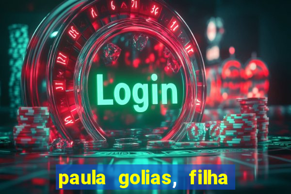 paula golias, filha de ronald golias